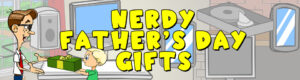 Nerdy father's day gifts graphic